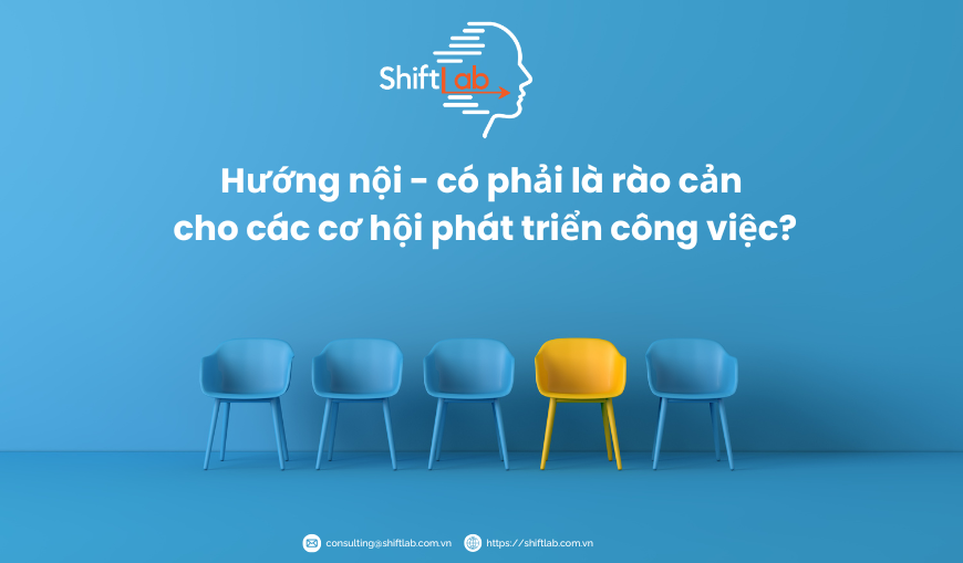 Hướng nội – có phải là rào cản để được nhìn thấy trong các cơ hội phát triển công việc?