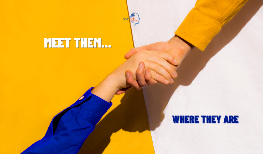  Meet them where they are